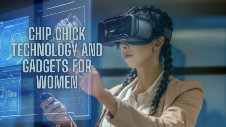 Chip Chick Technology and Gadgets for Women