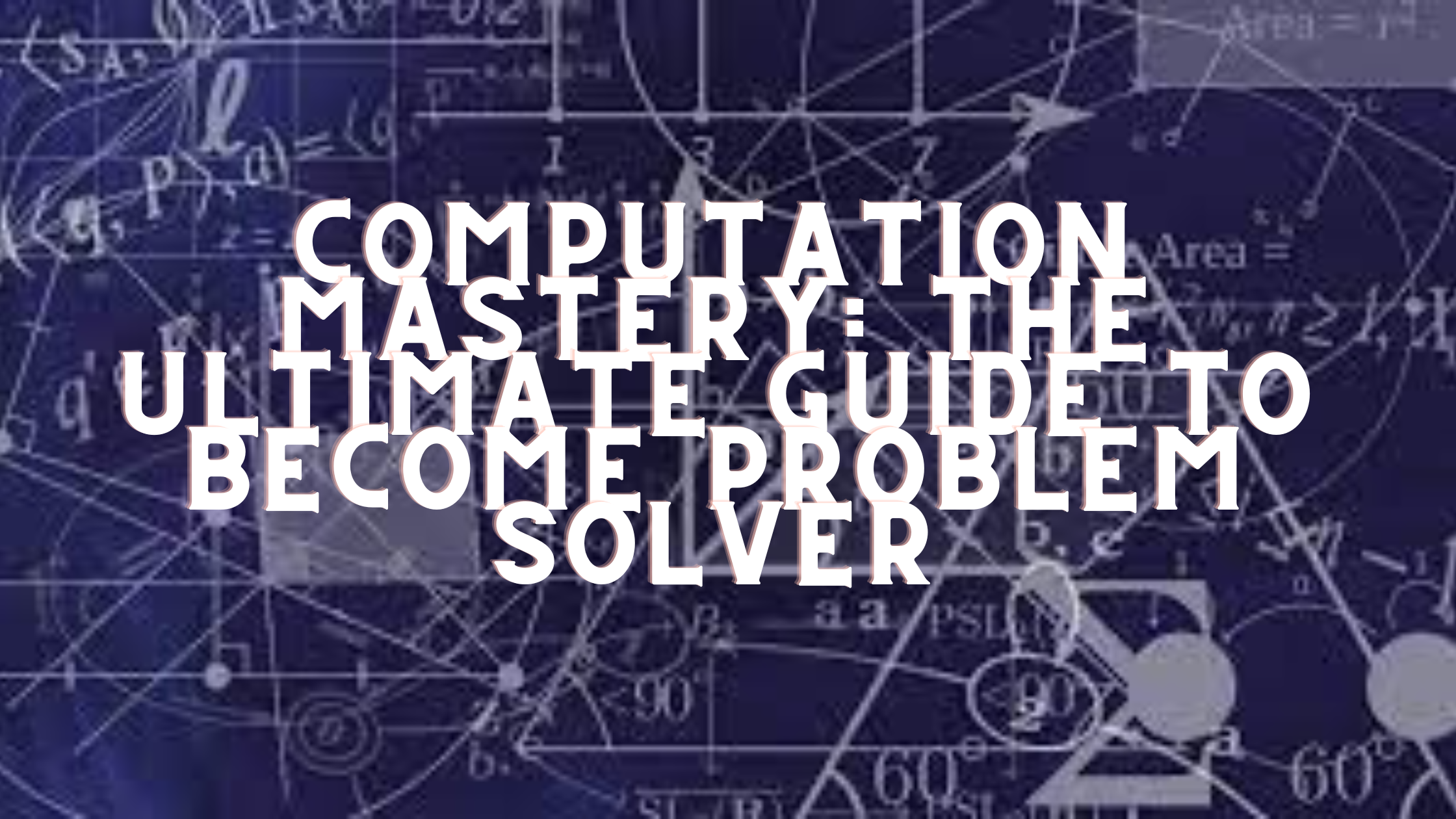 Computation Mastery: The Ultimate Guide to Become Problem Solver