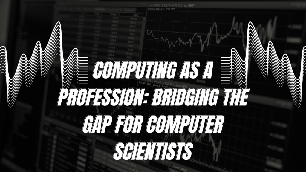 Computing as a Profession Bridging the Gap for Computer Scientists