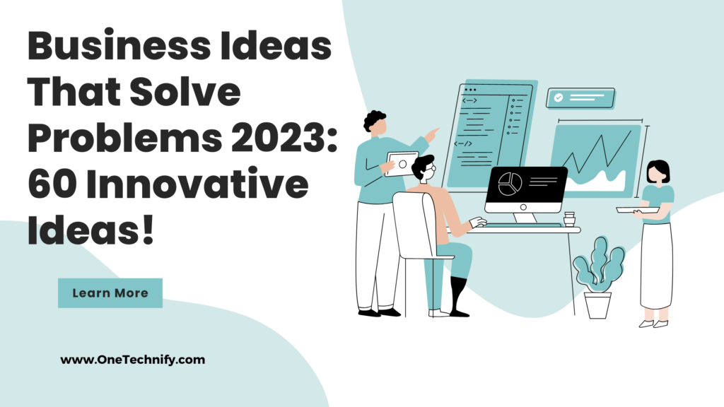 Businesses Ideas That Solve Problems 2023