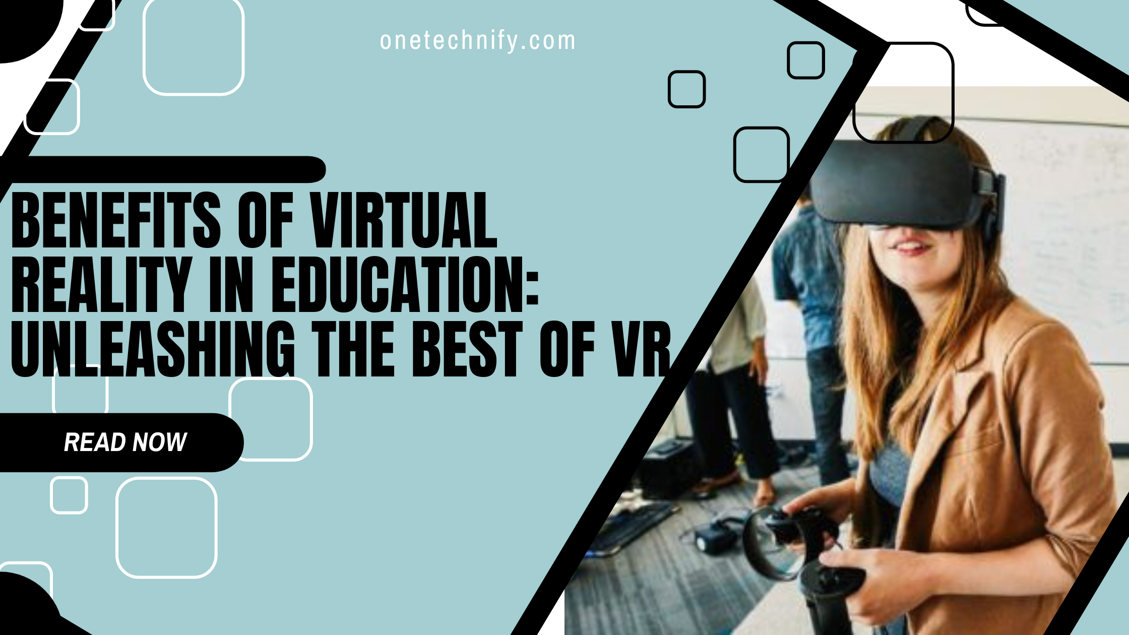 Benefits of Virtual Reality in Education: Unleashing the Best of VR