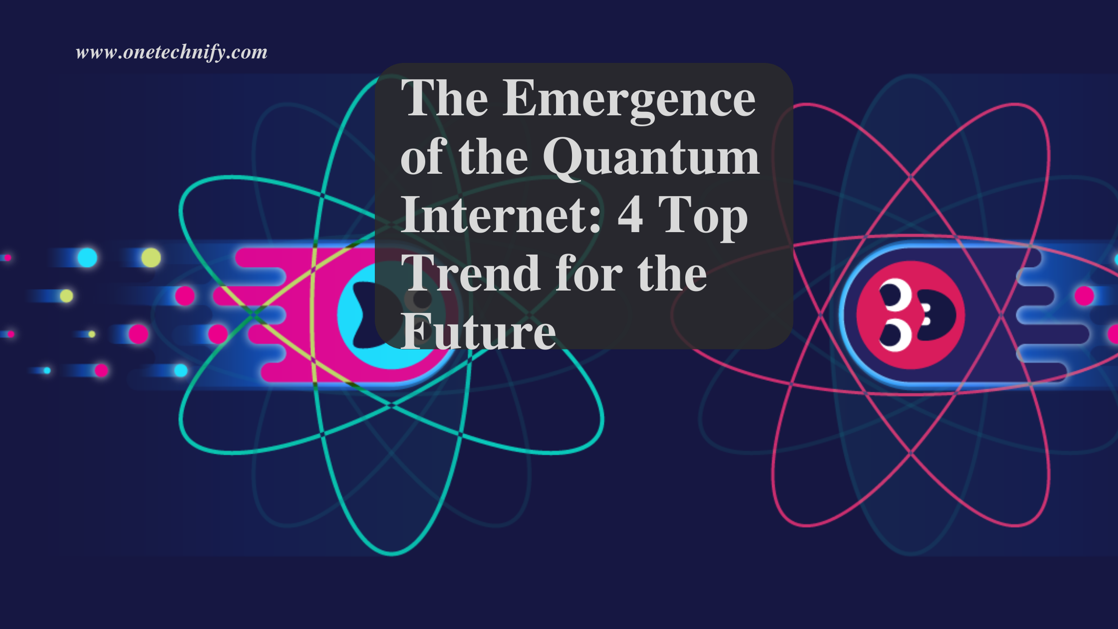 The Emergence of the Quantum Internet: 4 Top Trend for the Future