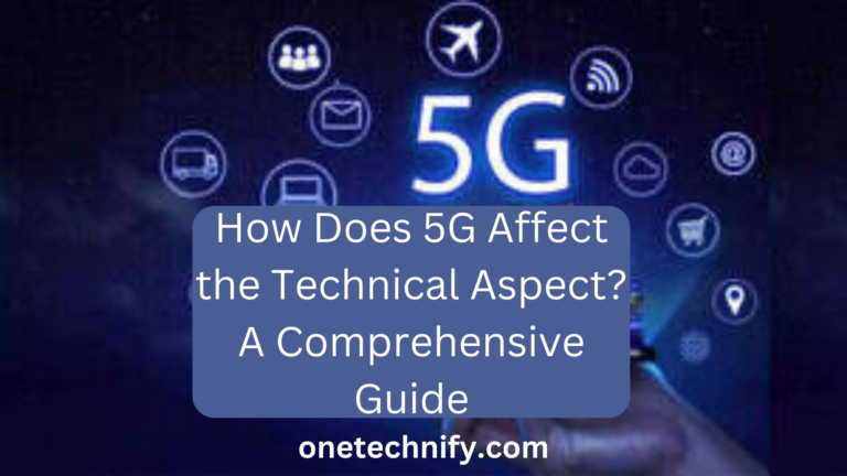 How Does 5G Affect the Technical Aspect? A Comprehensive Guide