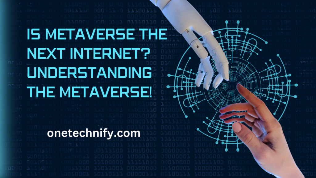 Is Metaverse the Next Internet? Understanding the Metaverse!