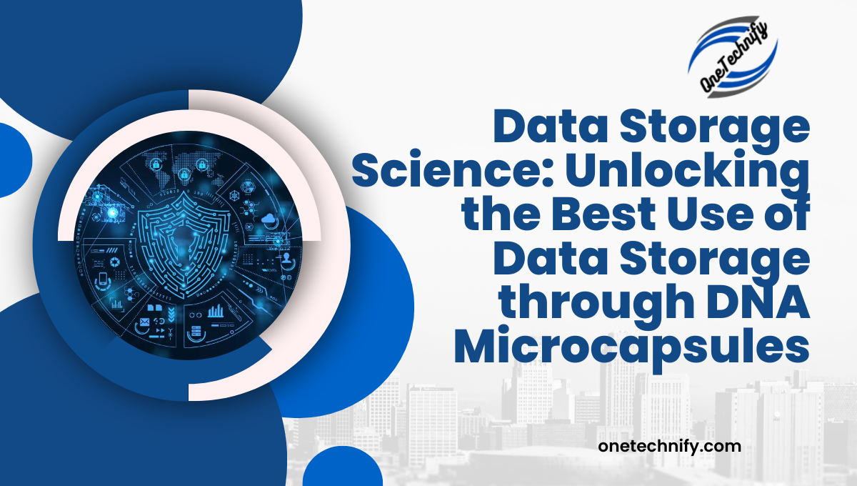 Data Storage Science: Unlocking the Best Use of Data Storage through DNA Microcapsules