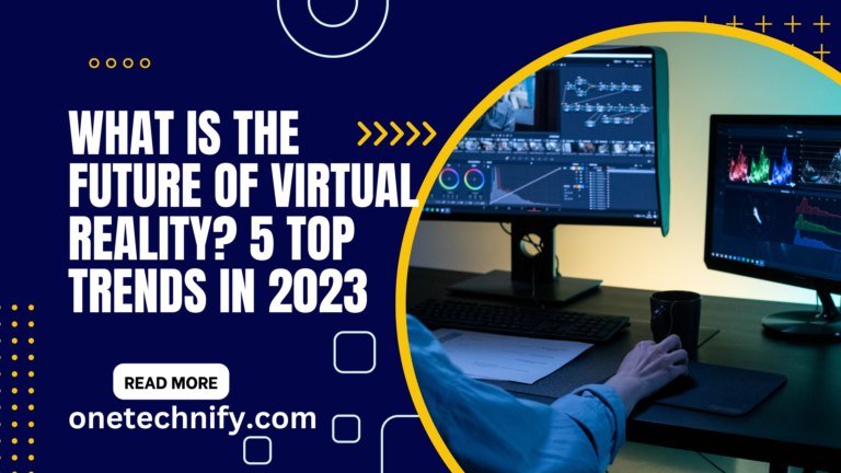 What is the Future of Virtual Reality? 5 Top Trends in 2023