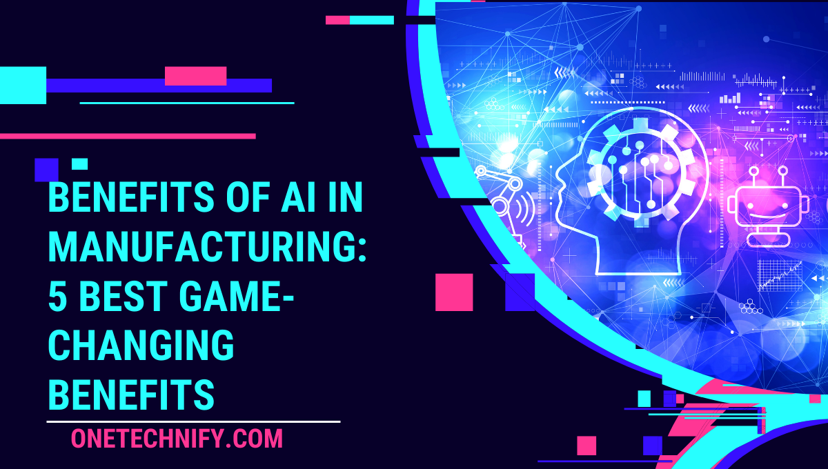 Benefits of AI in Manufacturing: 5 Best Game-Changing Benefits