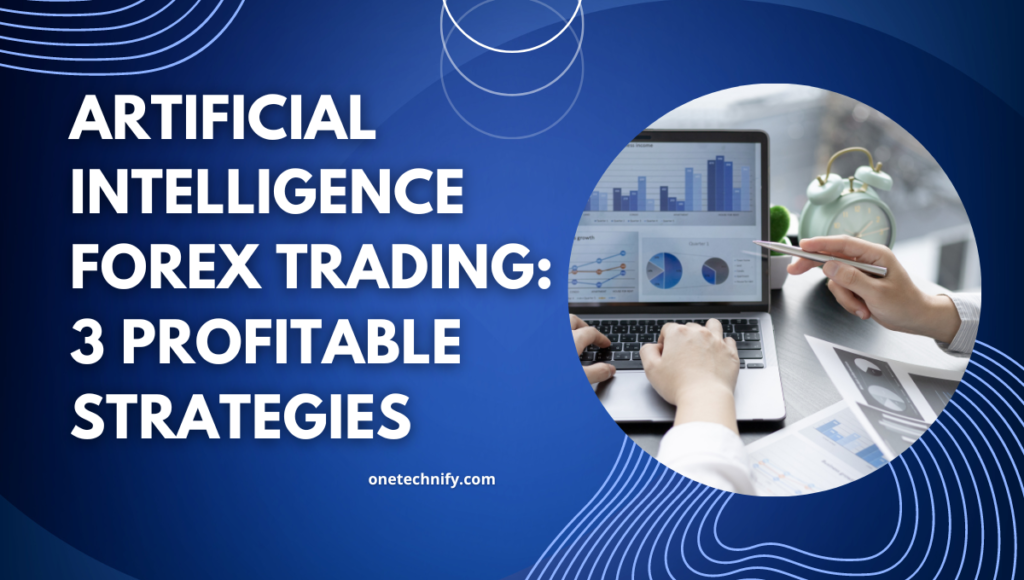 Artificial Intelligence Forex Trading: 3 Profitable Strategies