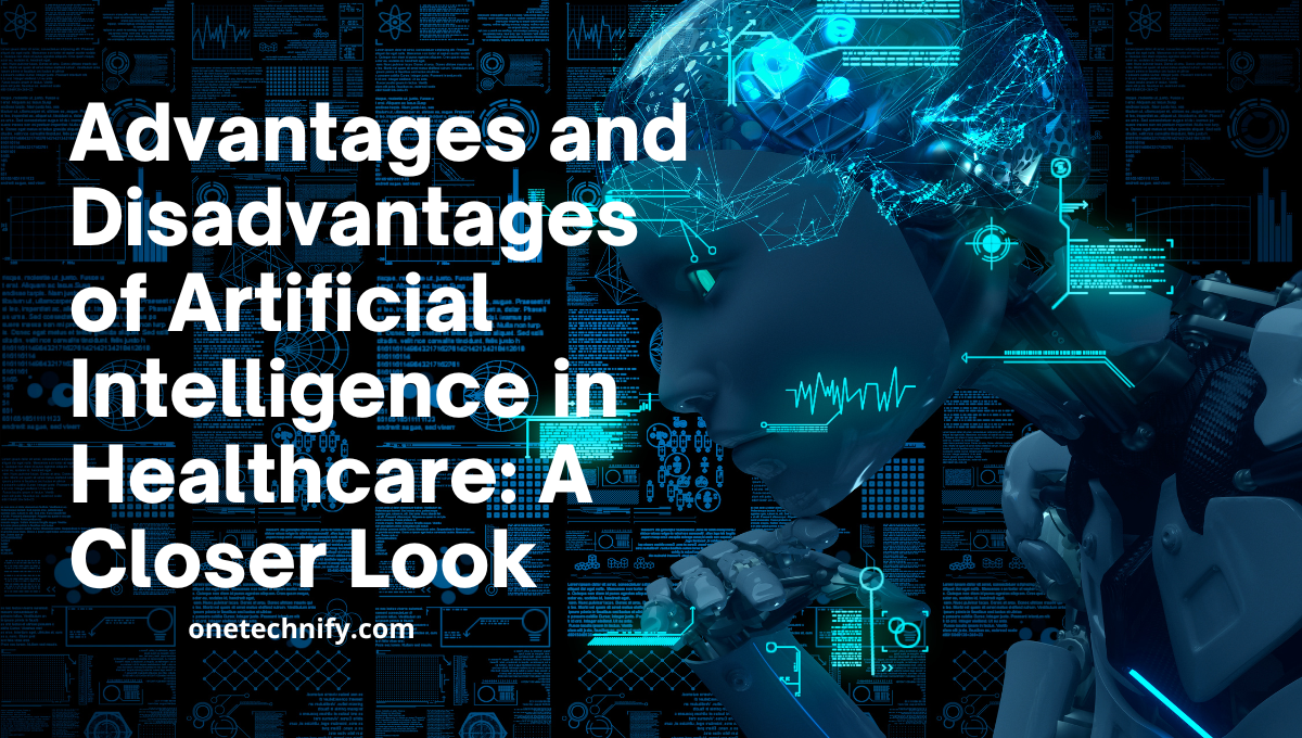 Advantages and Disadvantages of Artificial Intelligence in Healthcare: A Closer Look