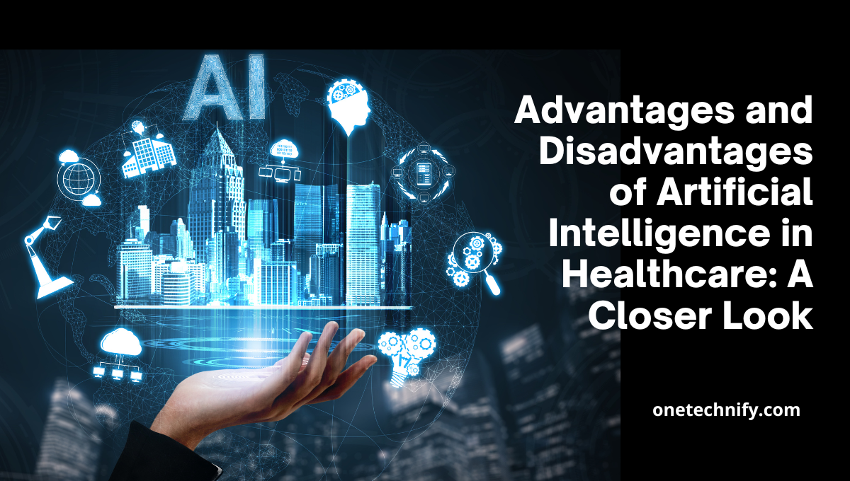 Advantages and Disadvantages of Artificial Intelligence in Healthcare: A Closer Look