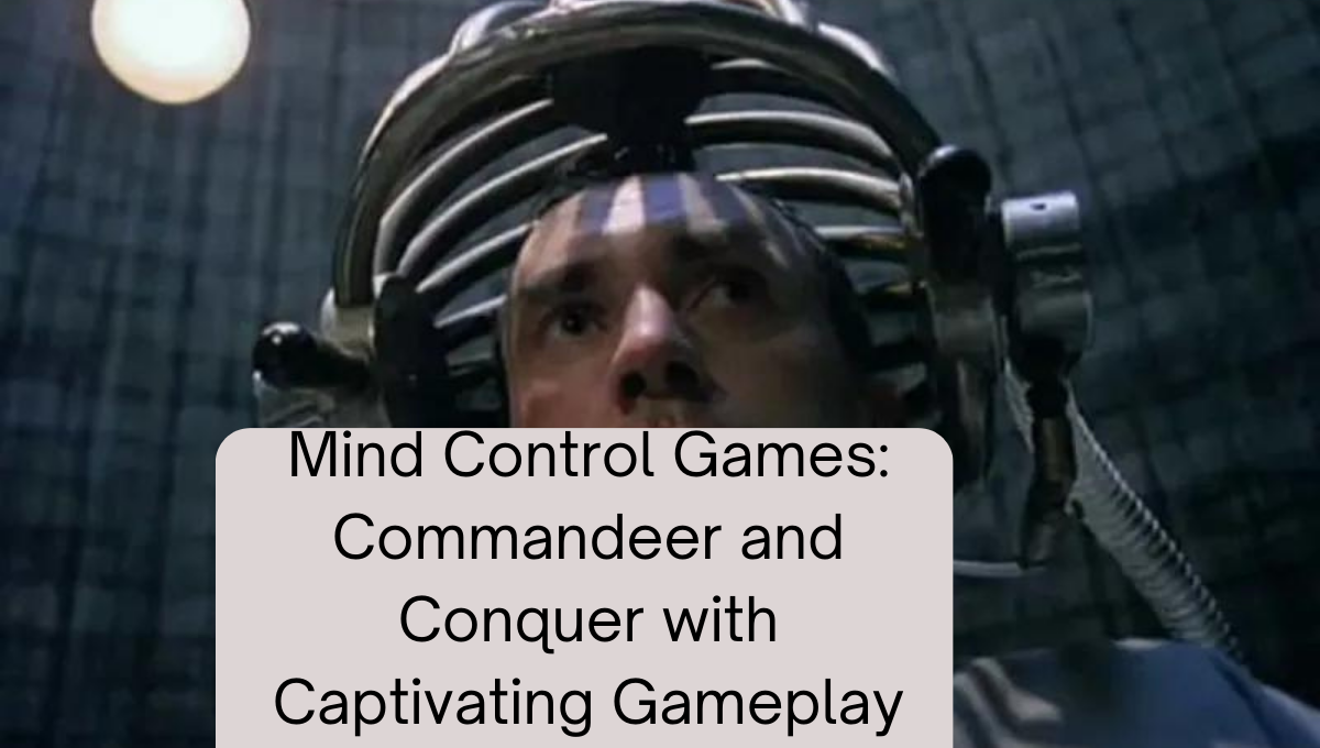 Mind Control Games: Commandeer and Conquer with Captivating Gameplay