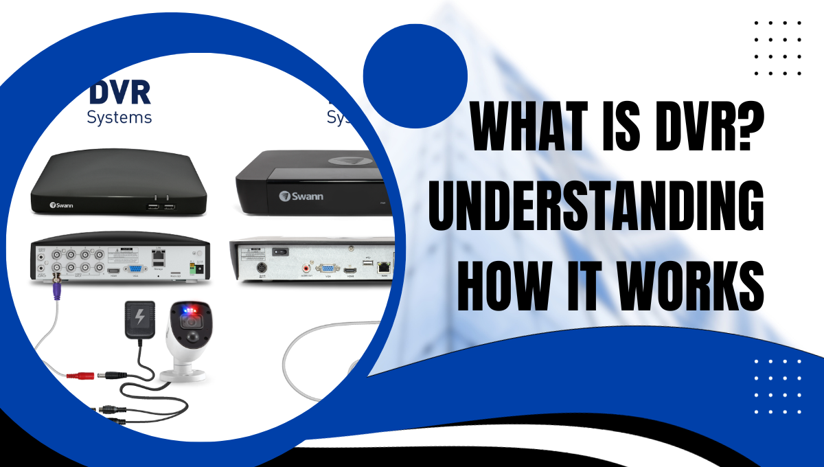 What is DVR? Understanding How it Works