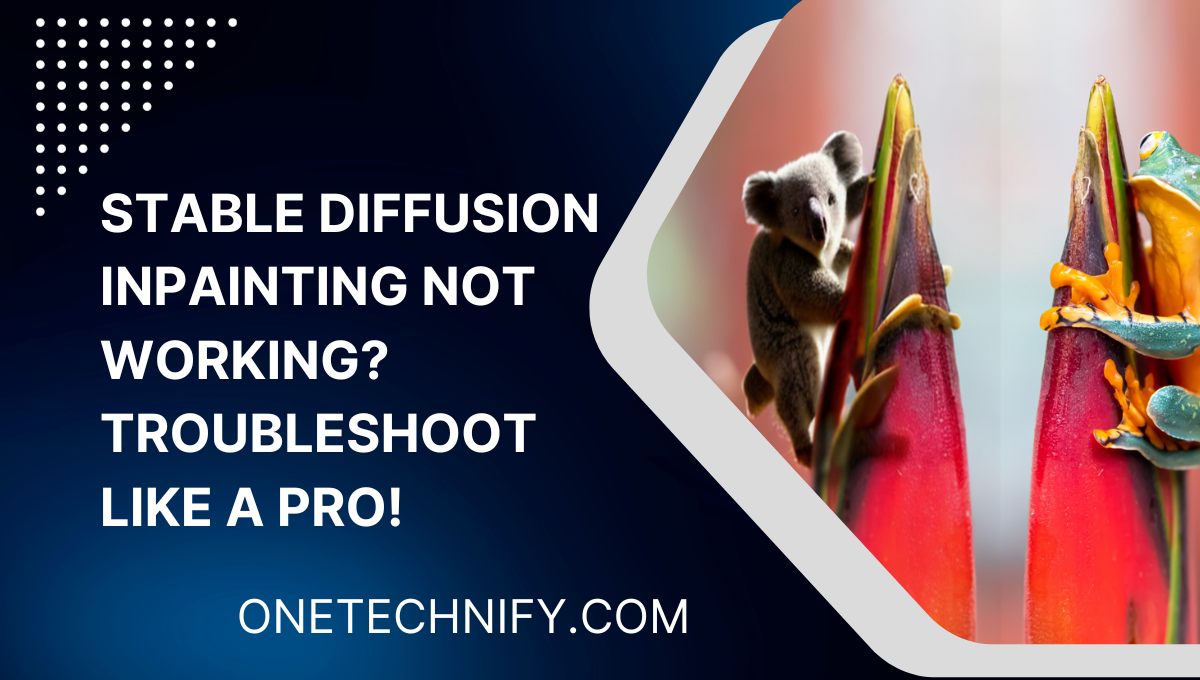 Stable Diffusion Inpainting Not Working? Troubleshoot Like a Pro!