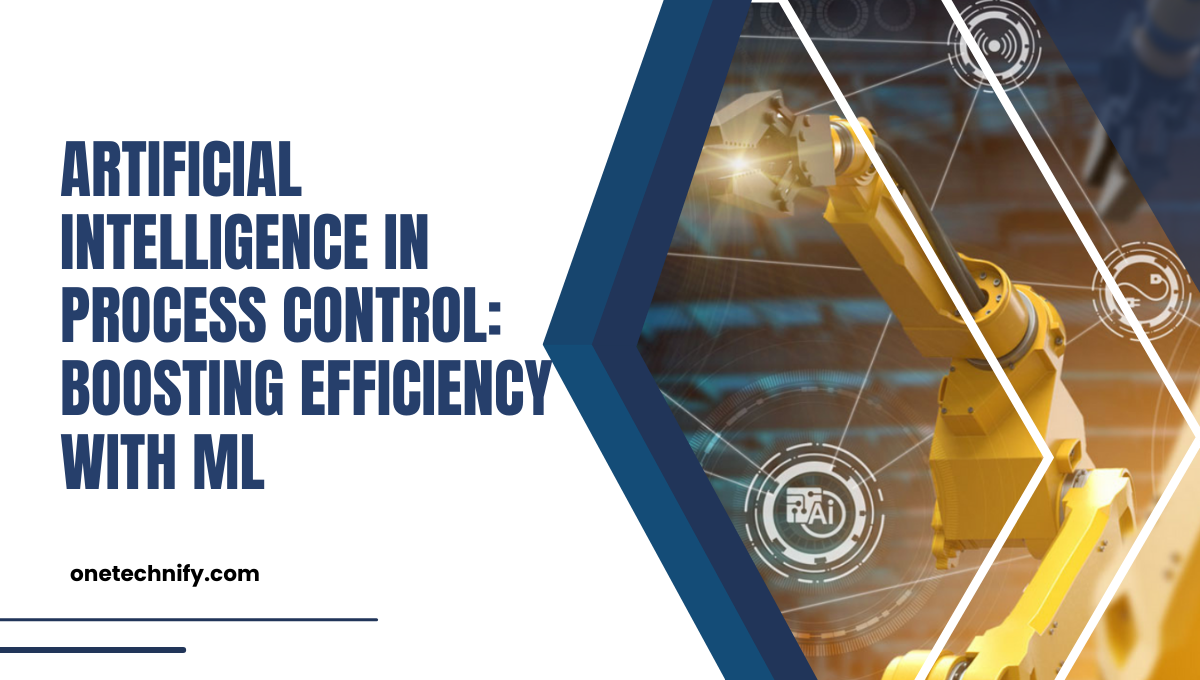Artificial Intelligence in Process Control: Boosting Efficiency with ML