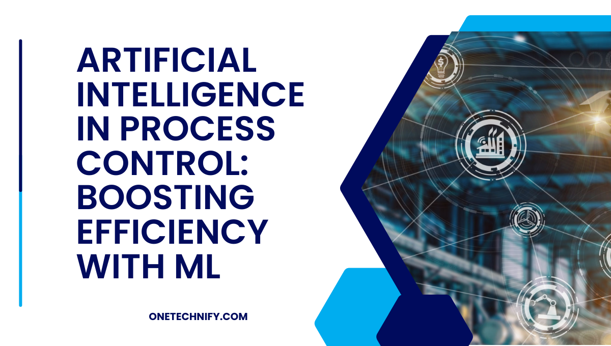 Artificial Intelligence in Process Control: Boosting Efficiency with ML