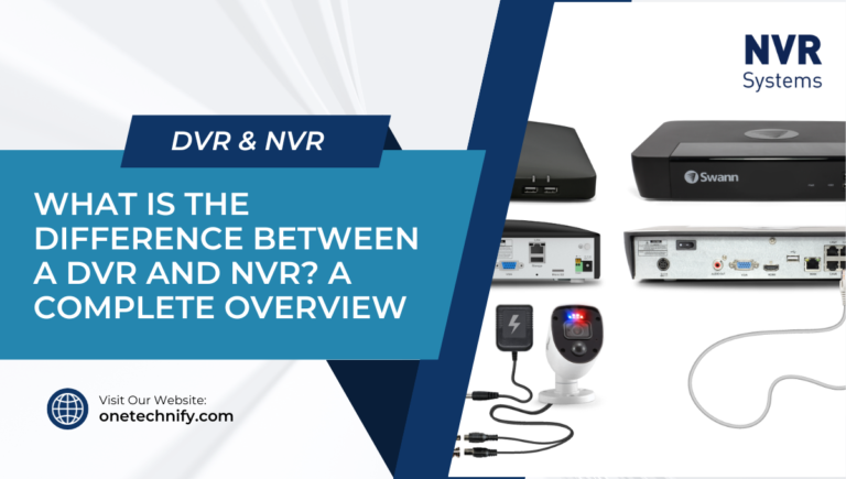 What is The Difference Between a Dvr and Nvr? A Complete Overview