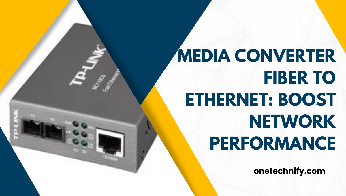 Media Converter Fiber to Ethernet: Boost Your Network Performance