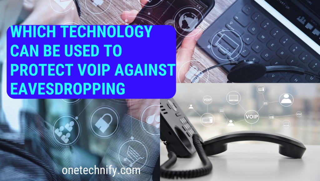 Which Technology Can Be Used to Protect VoIP Against Eavesdropping