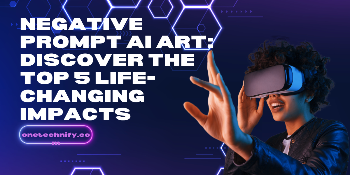 Negative Prompt AI Art: Discover the Top 5 Life-Changing Impacts
