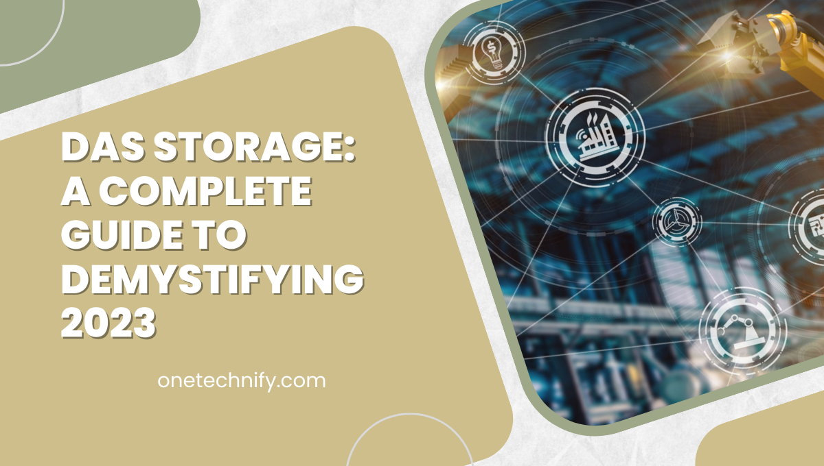 DAS Storage: A Complete Guide to Demystifying 2023
