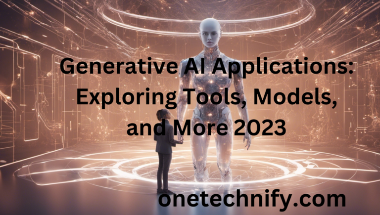 Generative AI Applications: Exploring Tools, Models, and More 2023