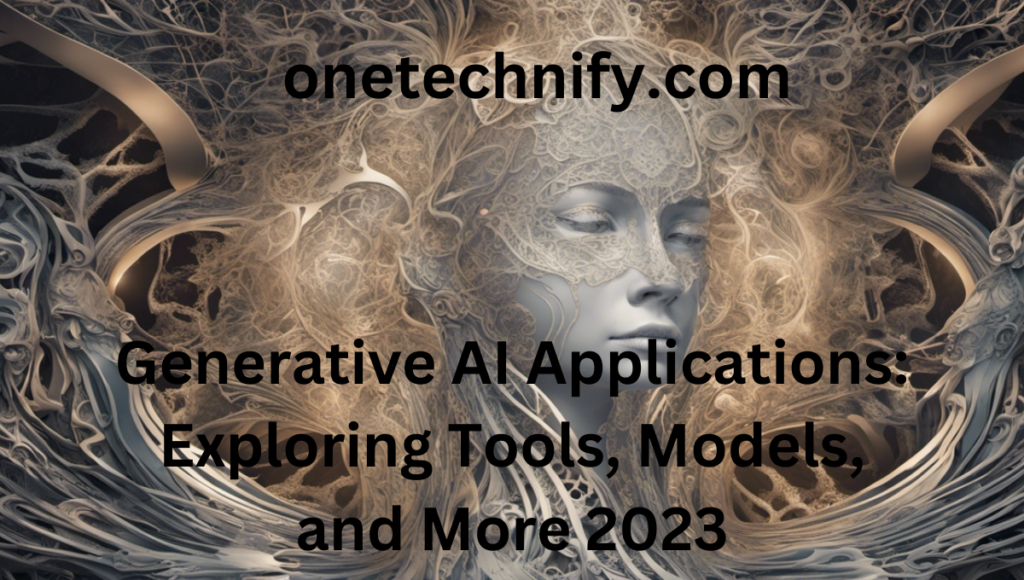 Generative AI Applications: Exploring Tools, Models, and More 2023