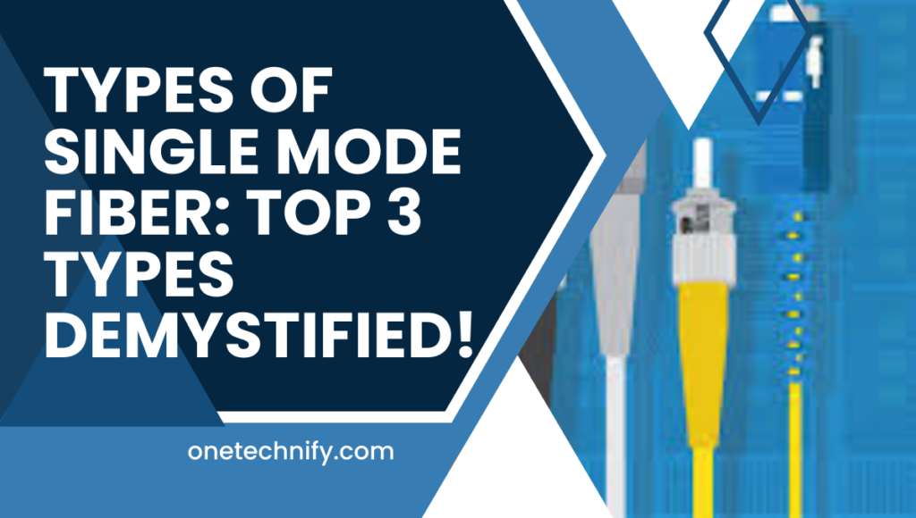 Types of Single Mode Fiber: Top 3 Types Demystified!