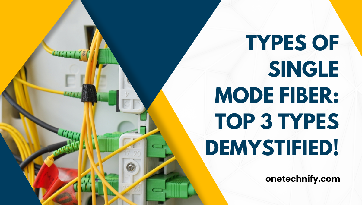 Types of Single Mode Fiber: Top 3 Types Demystified!