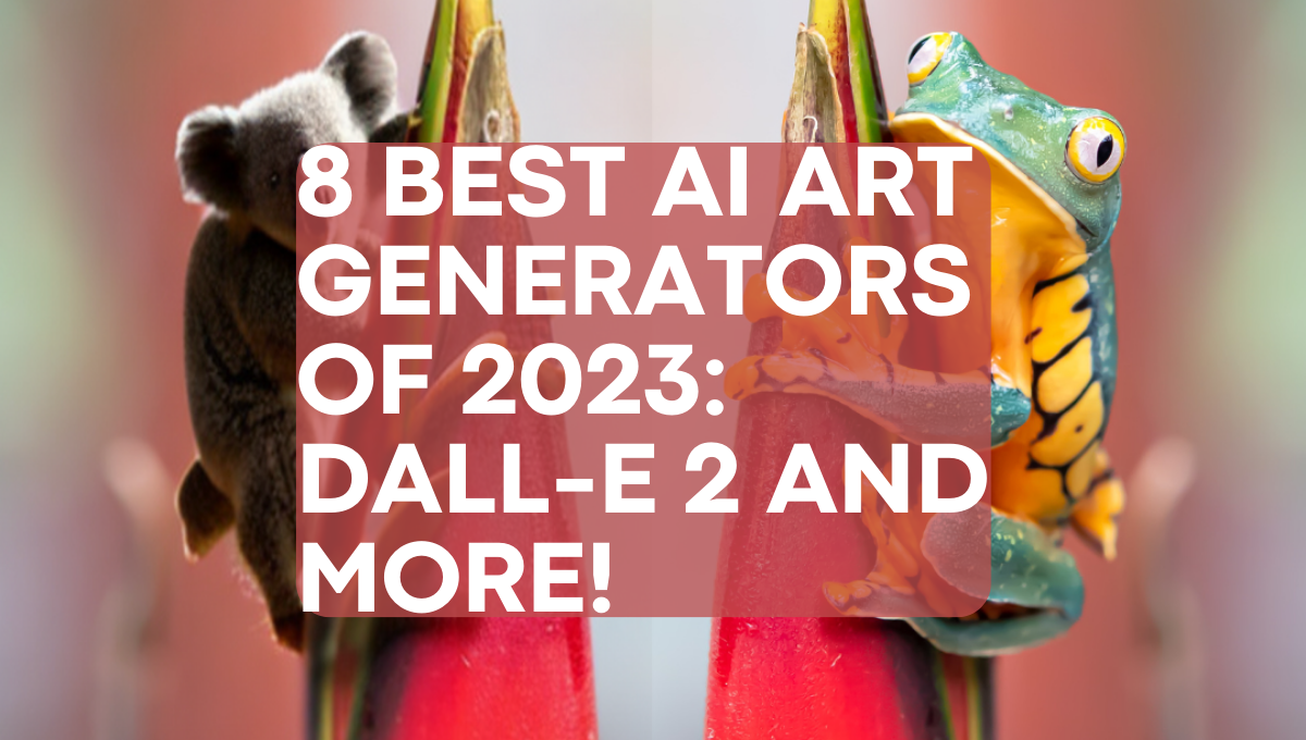 8 Best AI Art Generators of 2023: DALL-E 2 and More!