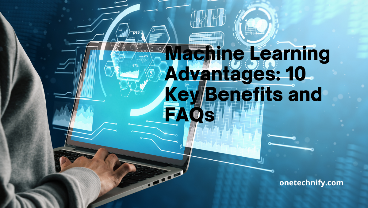 Machine Learning Advantages: 10 Key Benefits and FAQs