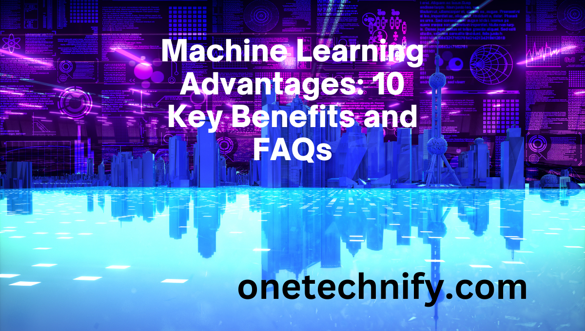 Machine Learning Advantages: 10 Key Benefits and FAQs
