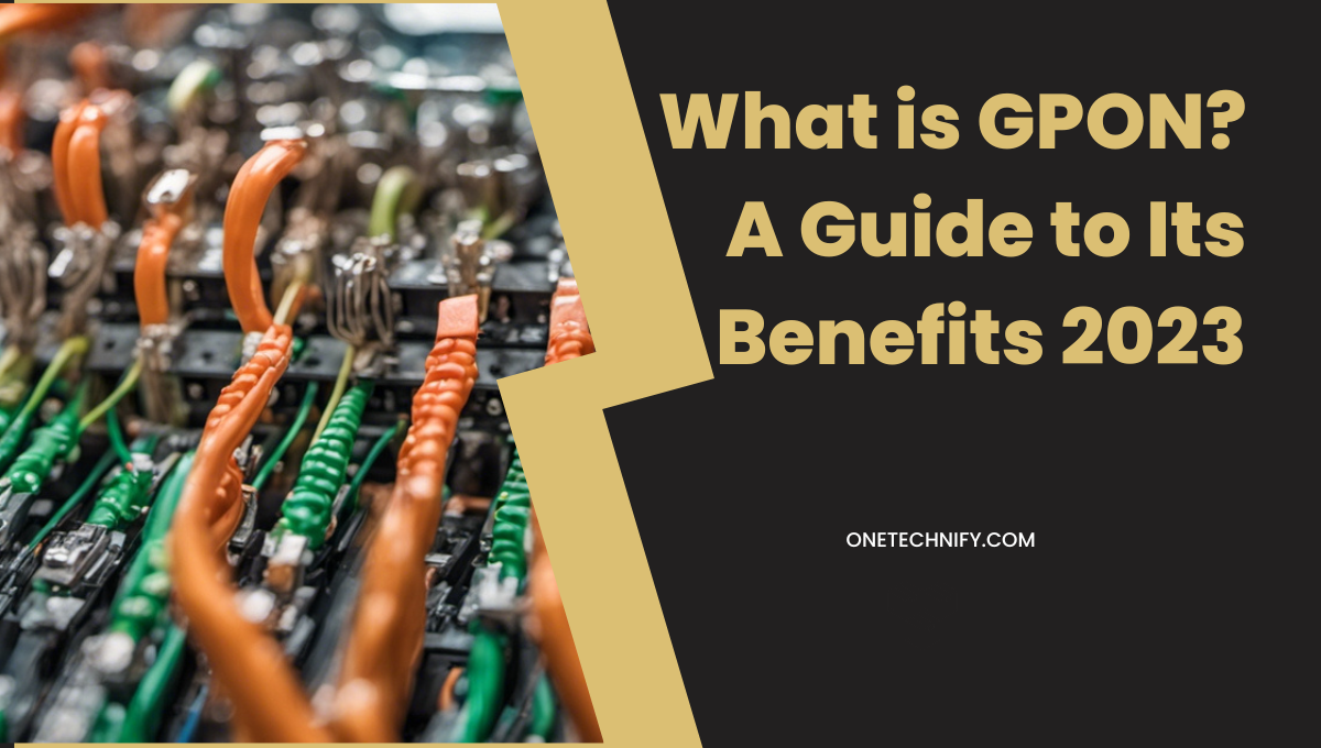 What is GPON? The Best Guide to Its Benefits 2023