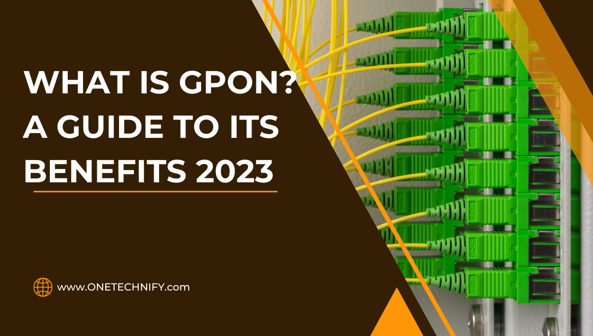 What is GPON? The Best Guide to Its Benefits 2023