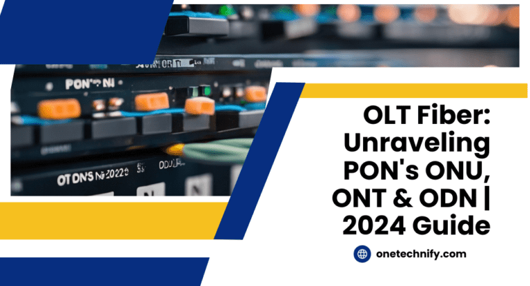 OLT Fiber: Unraveling PON's ONU, ONT & ODN | 2024 Guide