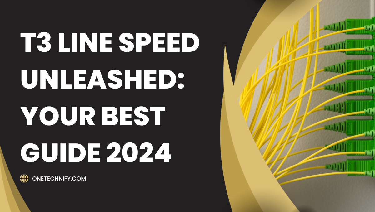 T3 Line Speed Unleashed: Your Best Guide 2024
