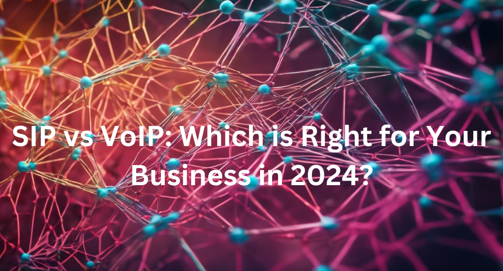 SIP vs VoIP: Which is Right for Your Business in 2024?