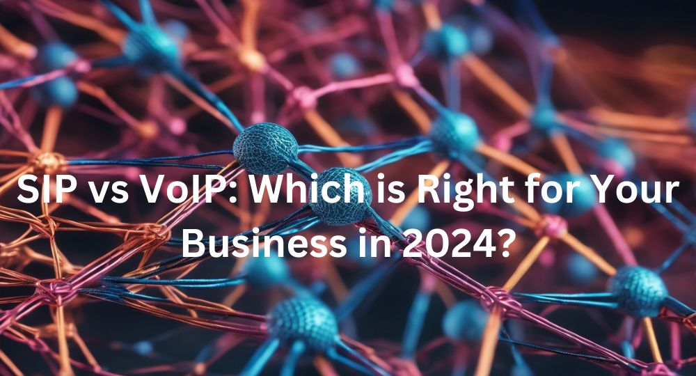 SIP vs VoIP: Which is Right for Your Business in 2024?