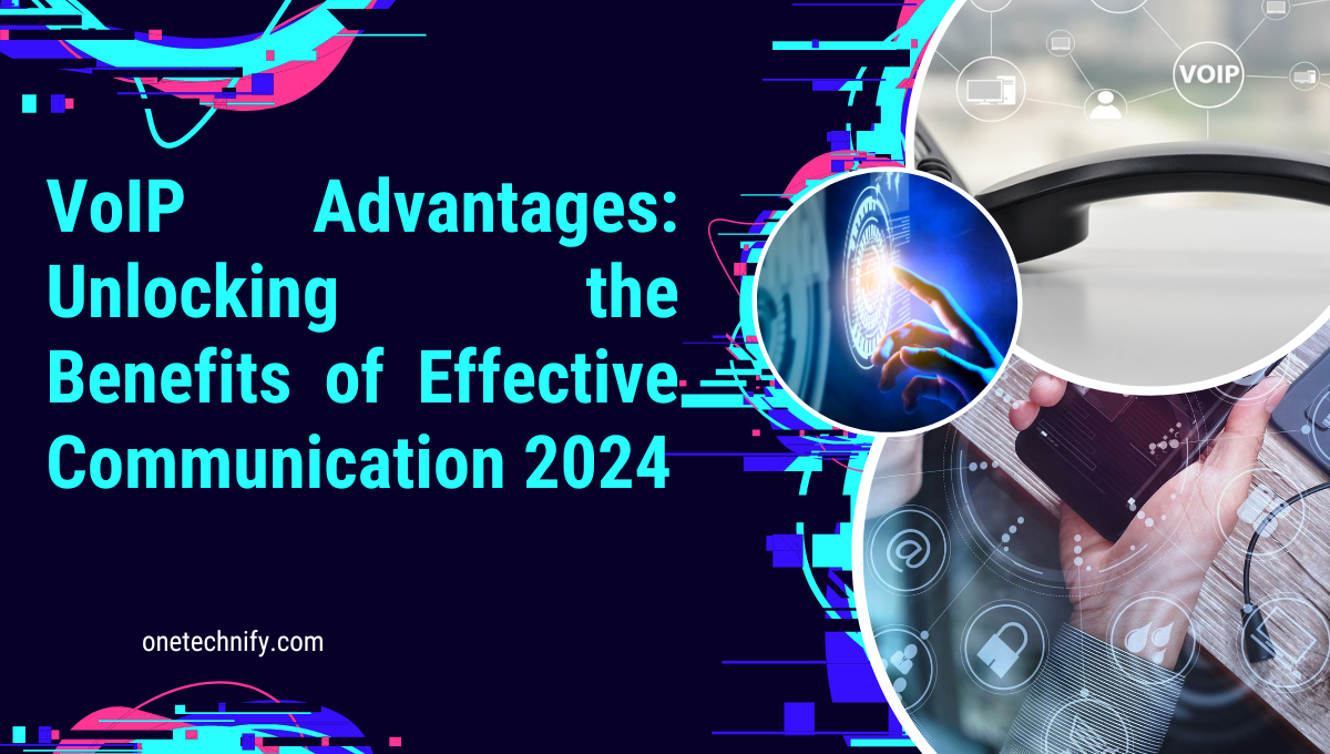 VoIP Advantages: Unlocking the Benefits of Effective Communication 2024