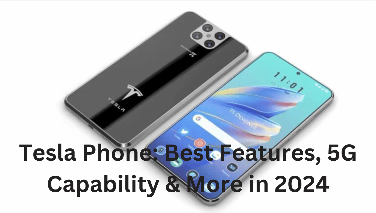 Tesla Phone: Best Features, 5G Capability & More in 2024