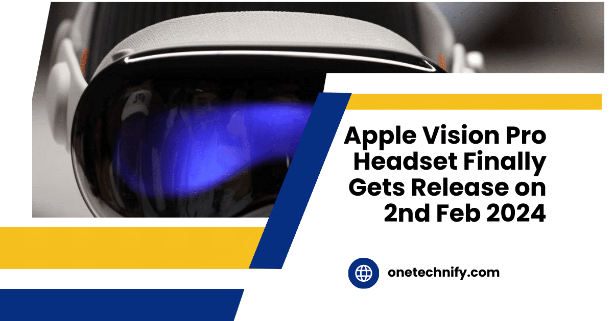 Apple Vision Pro Headset Finally Gets Release on 2nd Feb 2024