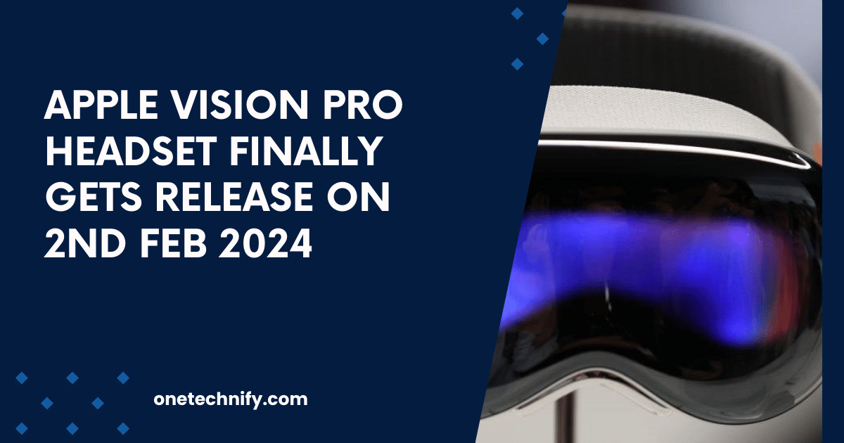 Apple Vision Pro Headset Finally Gets Release on 2nd Feb 2024